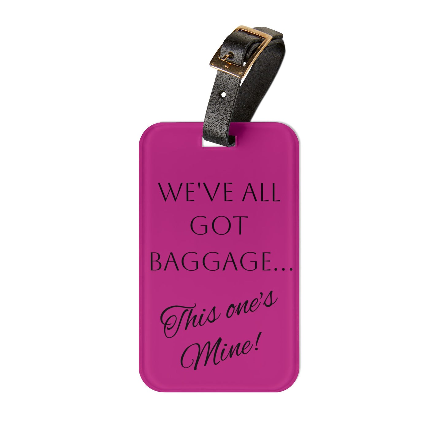 Luggage Tag - "We've All Got Baggage... This One's Mine!" - Fun Travel Accessory