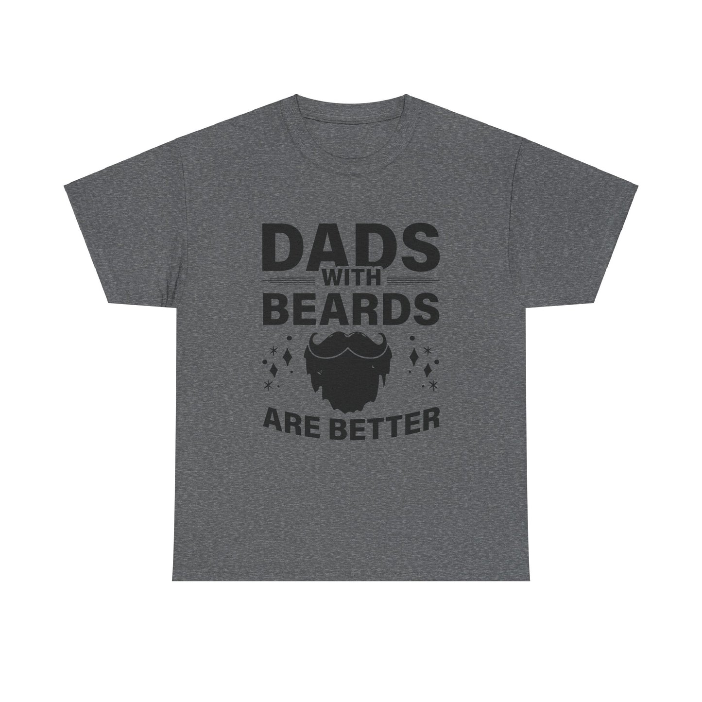 Dads with Beards Are Better  - Perfect Gift for Father's Day