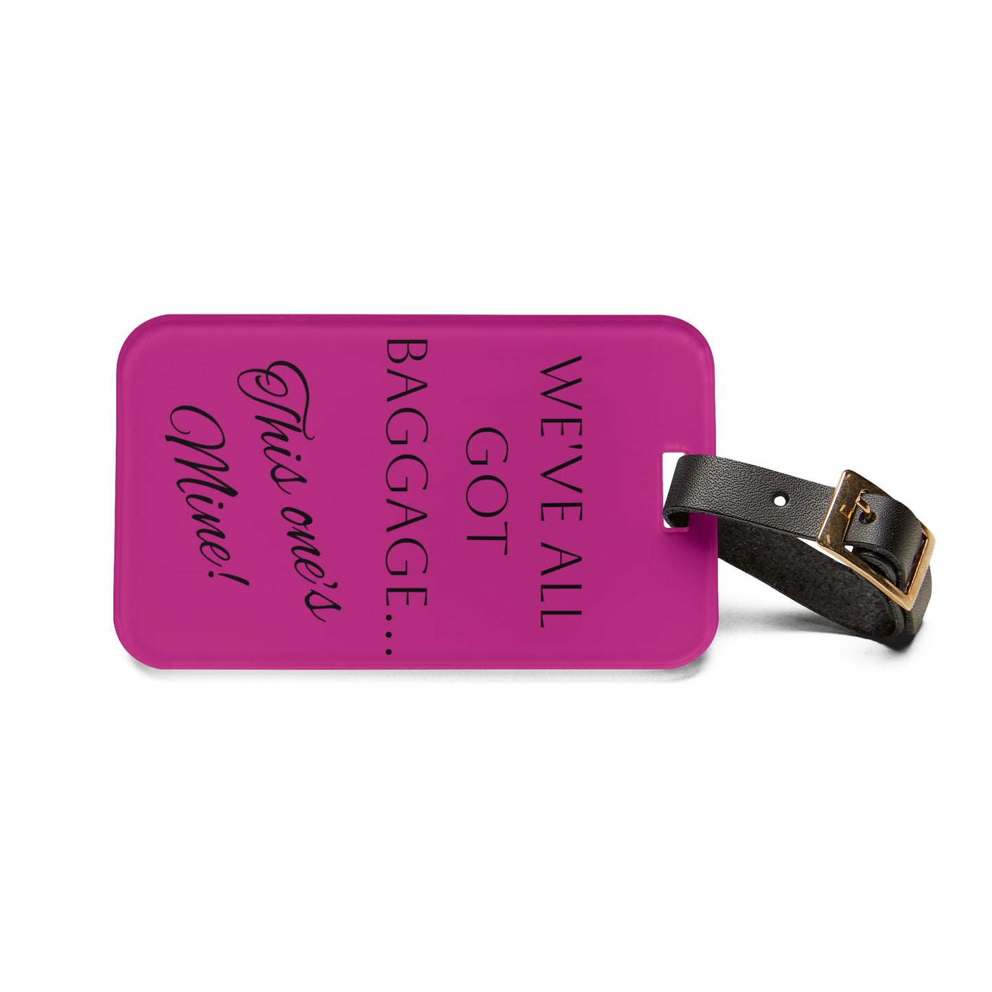 Luggage Tag - "We've All Got Baggage... This One's Mine!" - Fun Travel Accessory